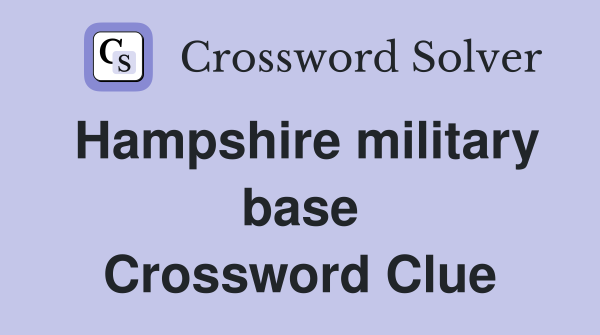 Hampshire military base Crossword Clue
