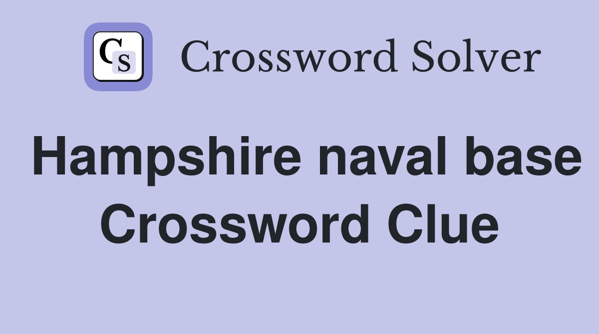 Hampshire naval base Crossword Clue