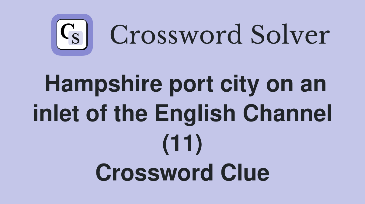 Hampshire port city on an inlet of the English Channel (11) Crossword Clue