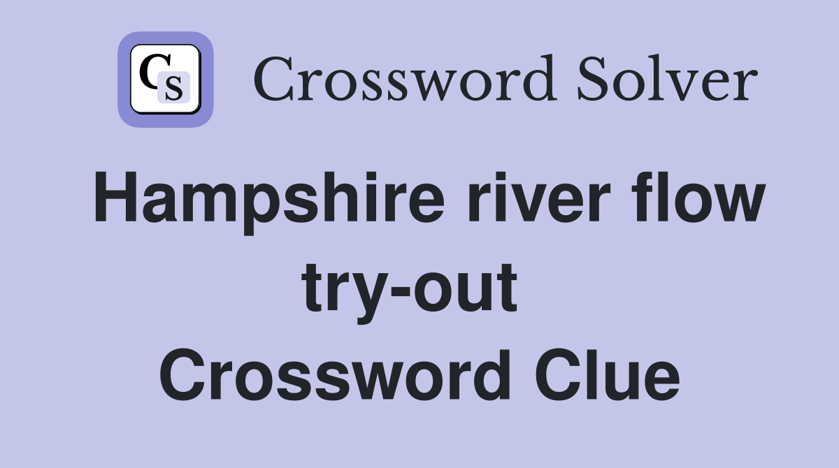 Hampshire river flow try-out  Crossword Clue