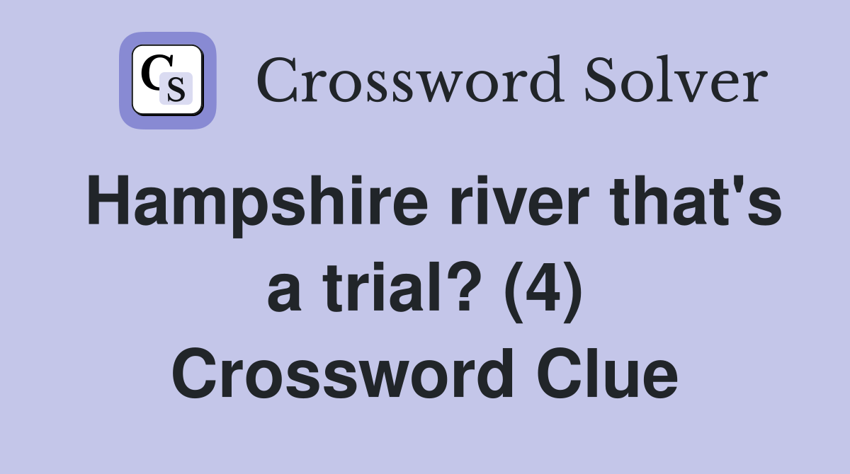 Hampshire river that's a trial? (4) Crossword Clue