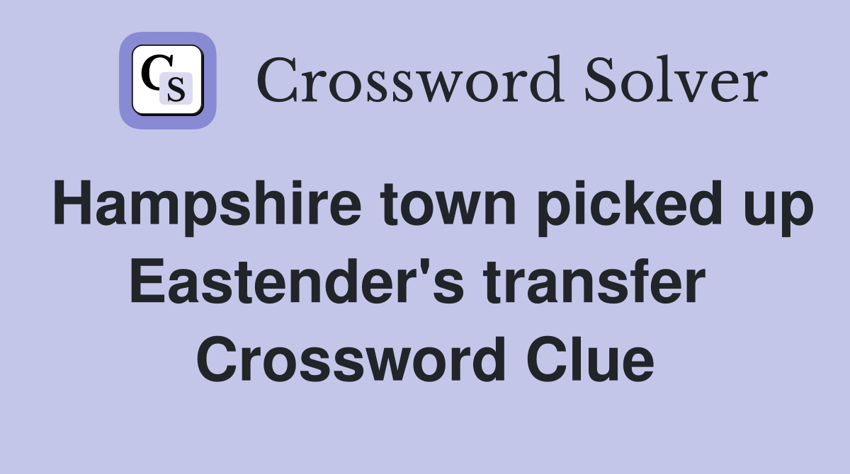 Hampshire town picked up Eastender's transfer  Crossword Clue