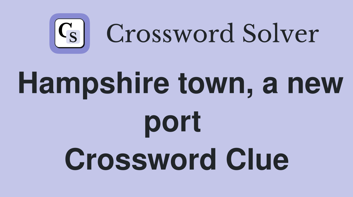 Hampshire town, a new port  Crossword Clue