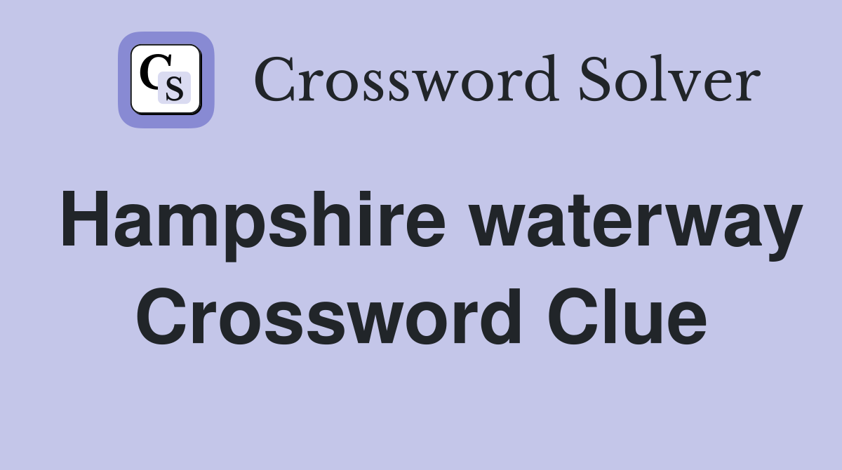 Hampshire waterway Crossword Clue