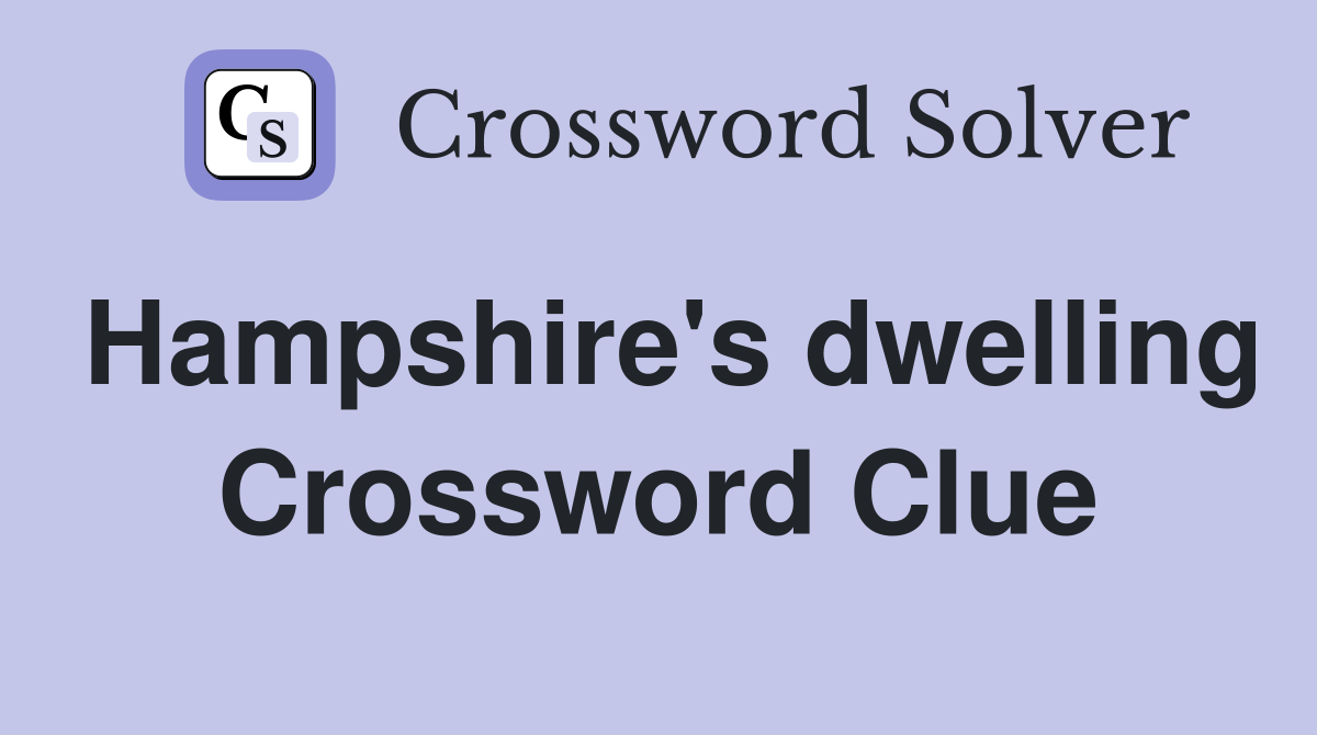 Hampshire's dwelling Crossword Clue