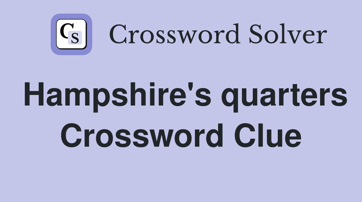 Hampshire's quarters Crossword Clue