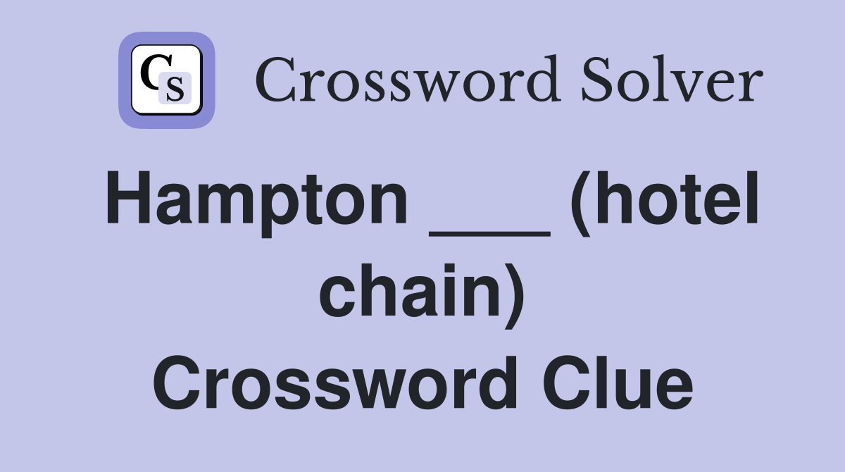 Hampton ___ (hotel chain) Crossword Clue