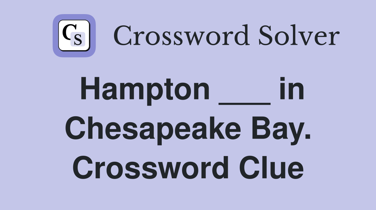Hampton ___ in Chesapeake Bay. Crossword Clue