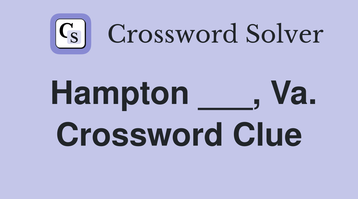 Hampton ___, Va. Crossword Clue