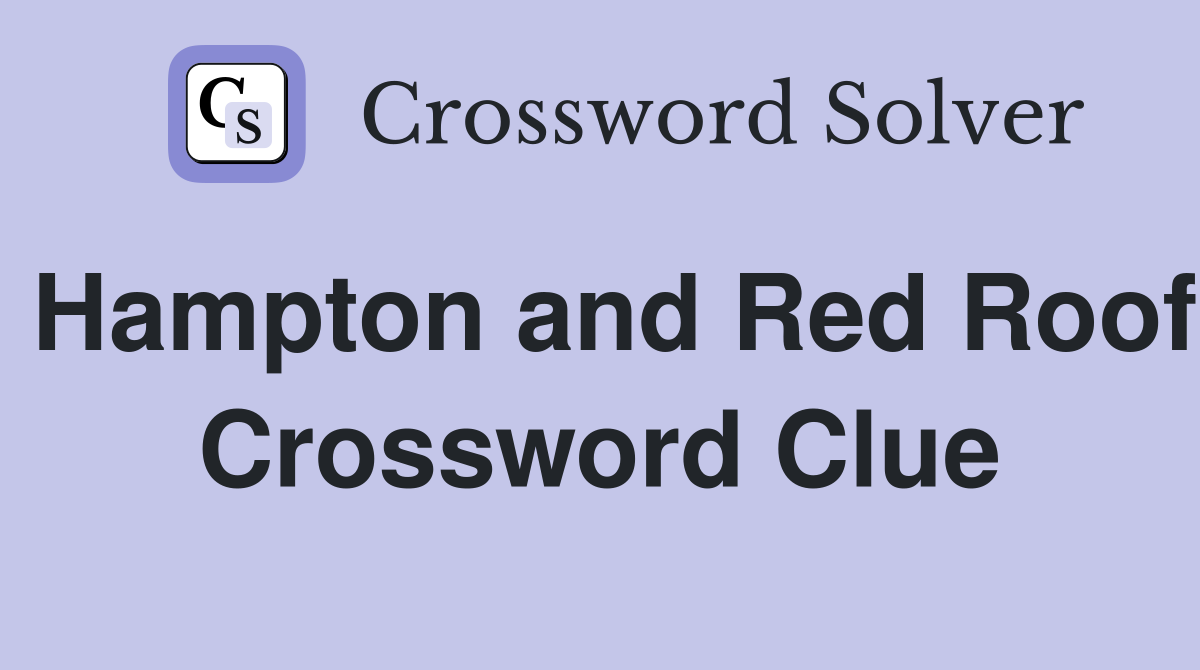 Hampton and Red Roof Crossword Clue