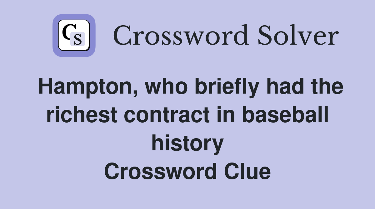 Hampton, who briefly had the richest contract in baseball history Crossword Clue