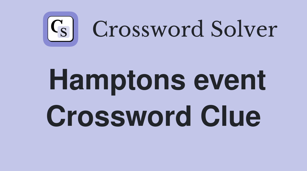 Hamptons event Crossword Clue