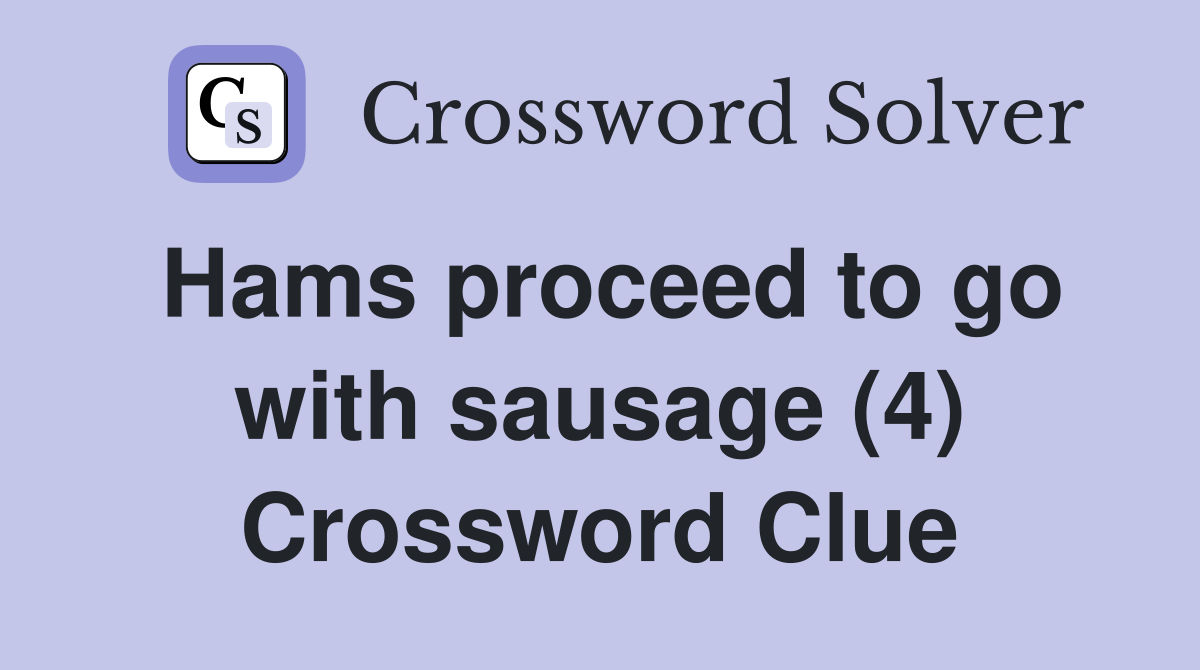 Hams proceed to go with sausage (4) Crossword Clue