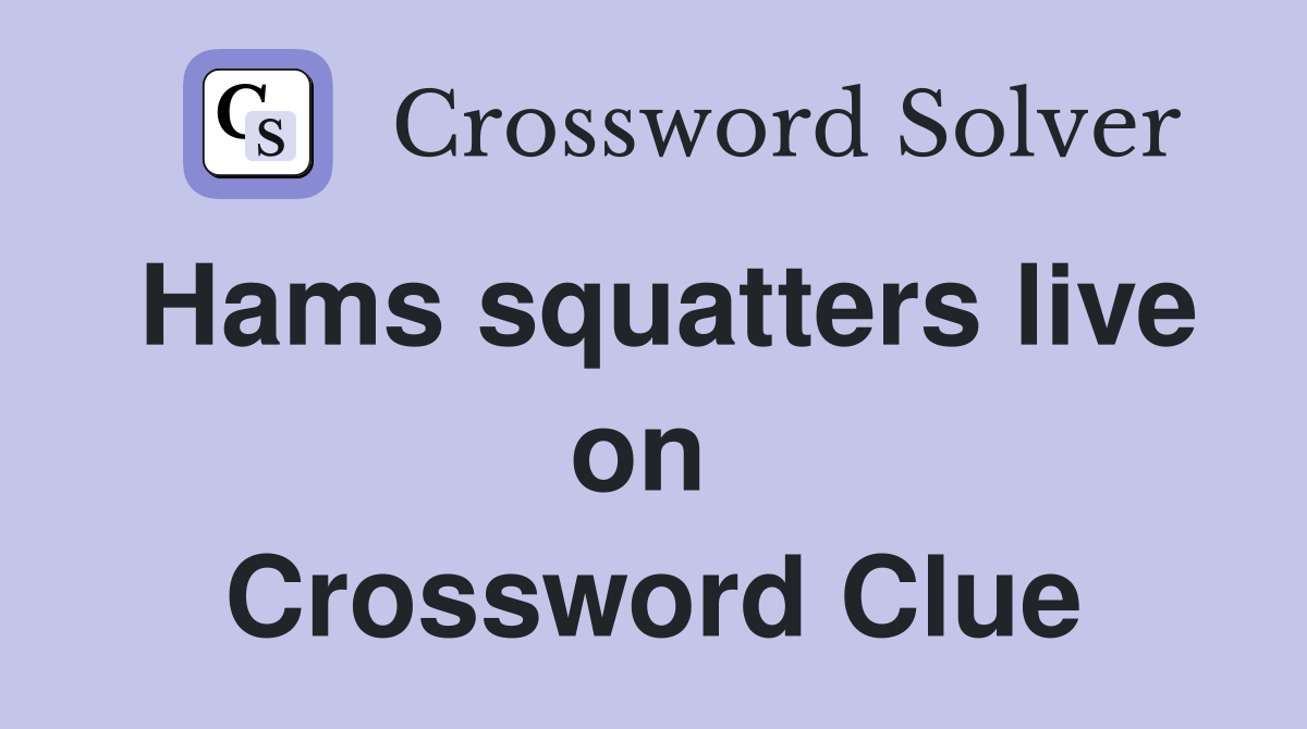 Hams squatters live on  Crossword Clue