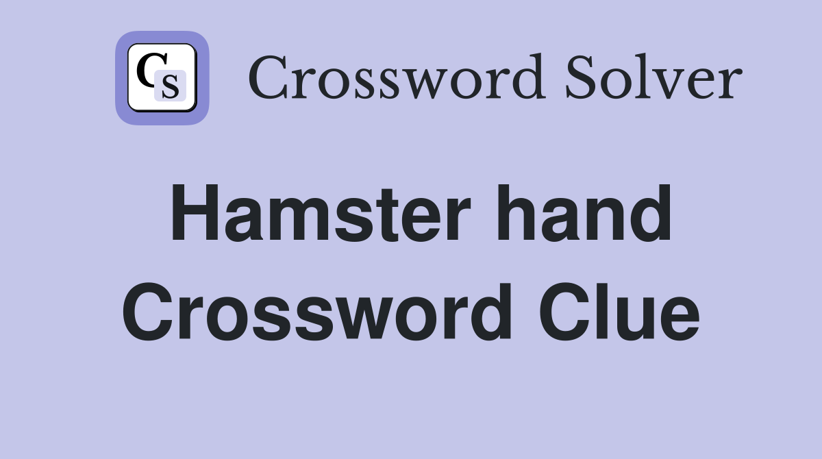 Hamster hand Crossword Clue