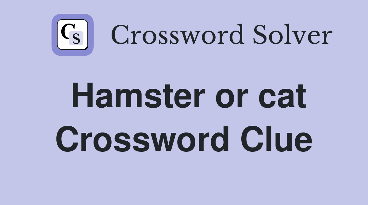 Hamster or cat Crossword Clue