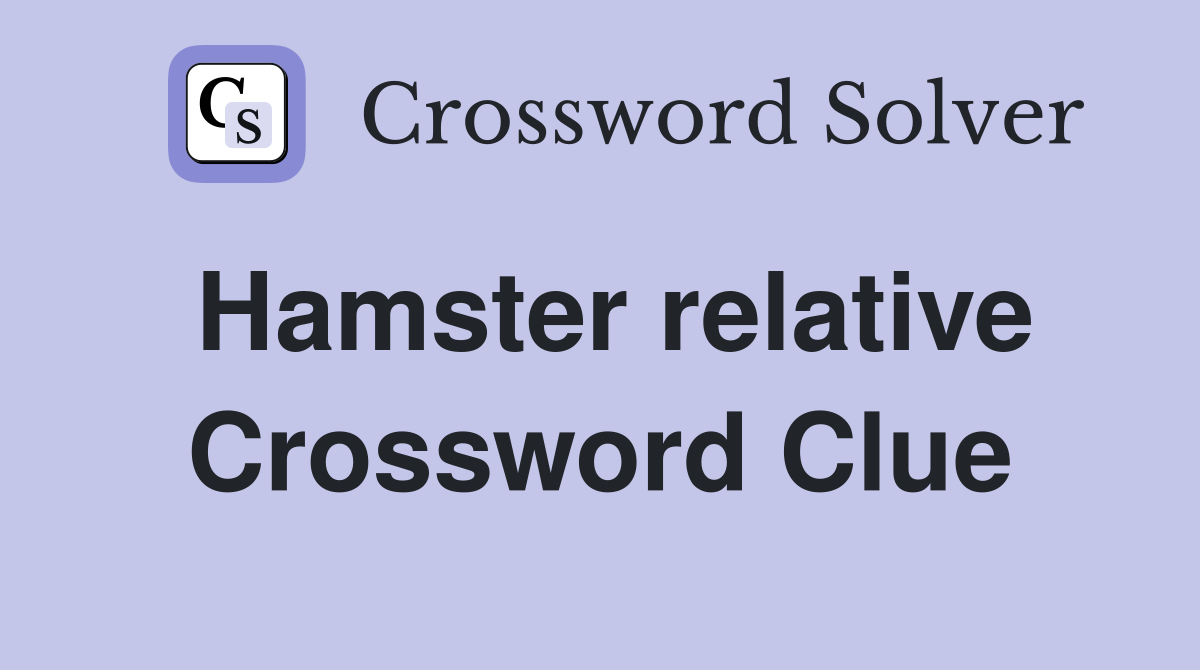 Hamster relative Crossword Clue