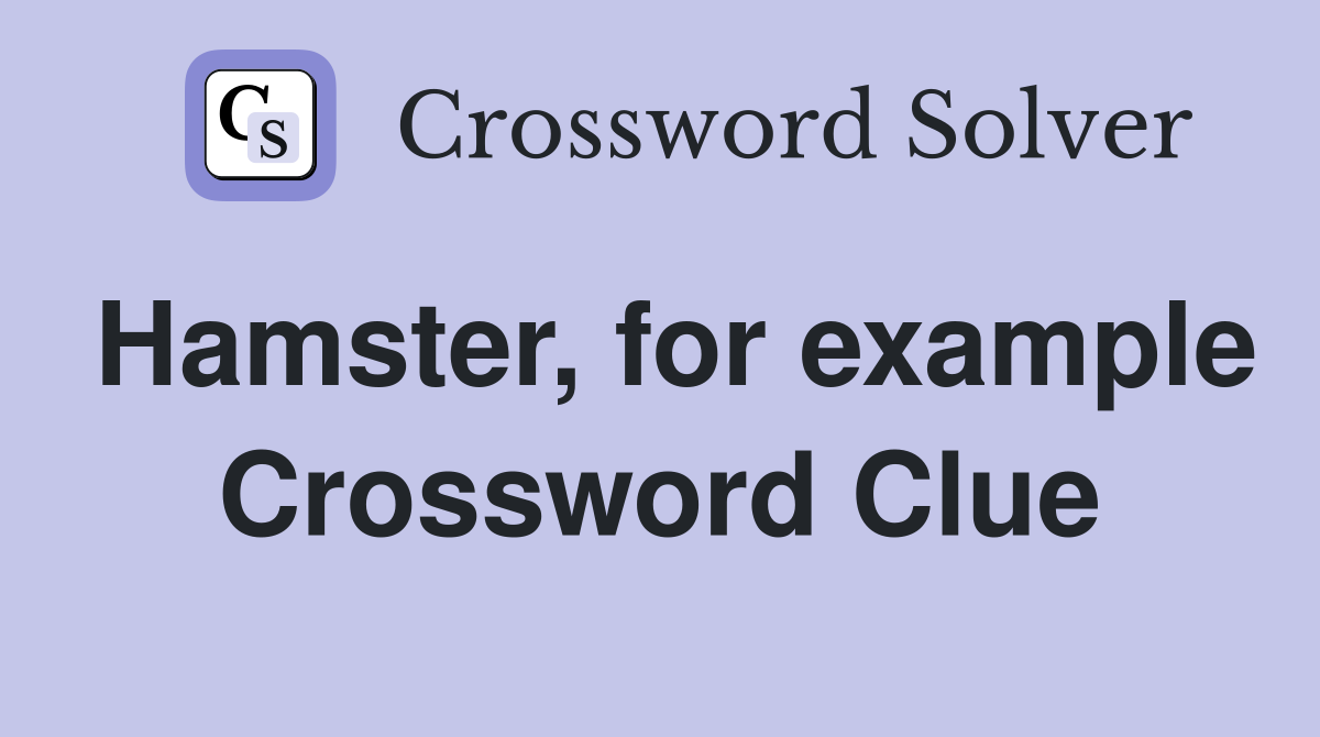 Hamster, for example Crossword Clue