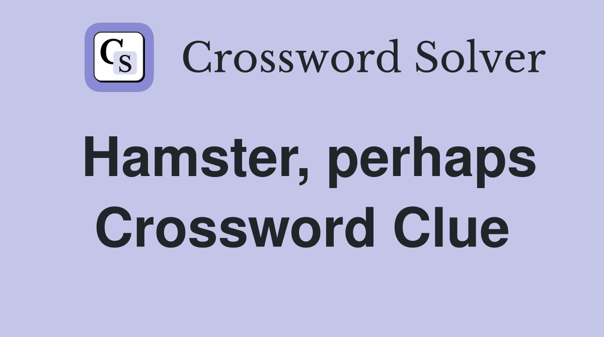 Hamster, perhaps Crossword Clue