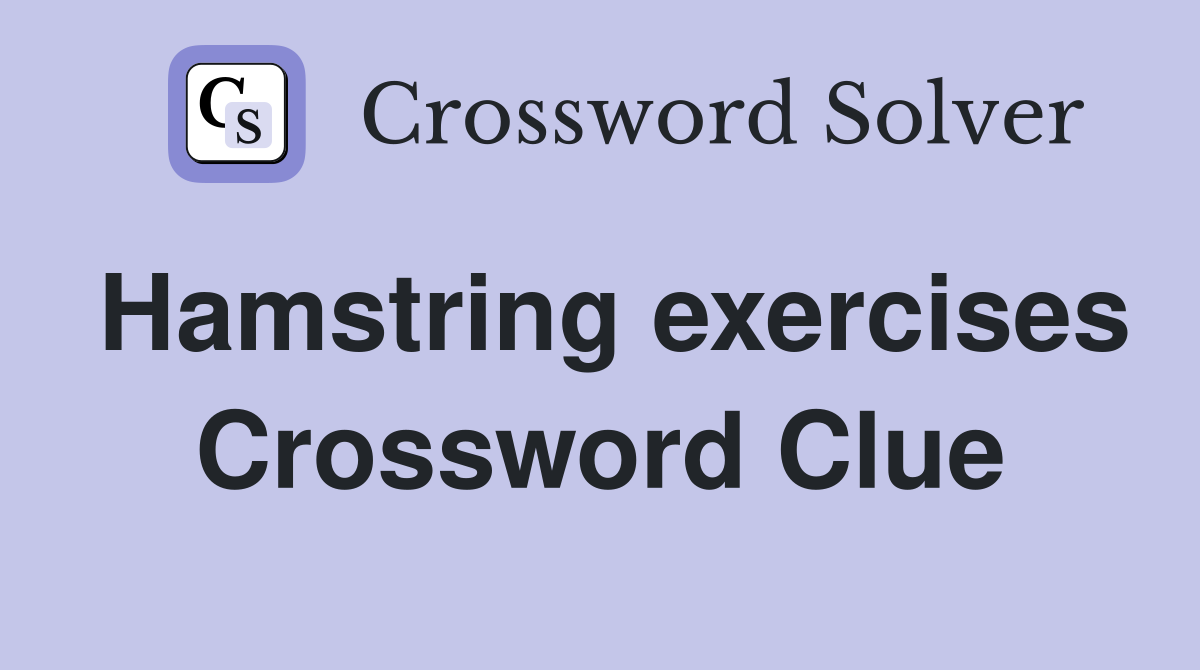 Hamstring exercises Crossword Clue
