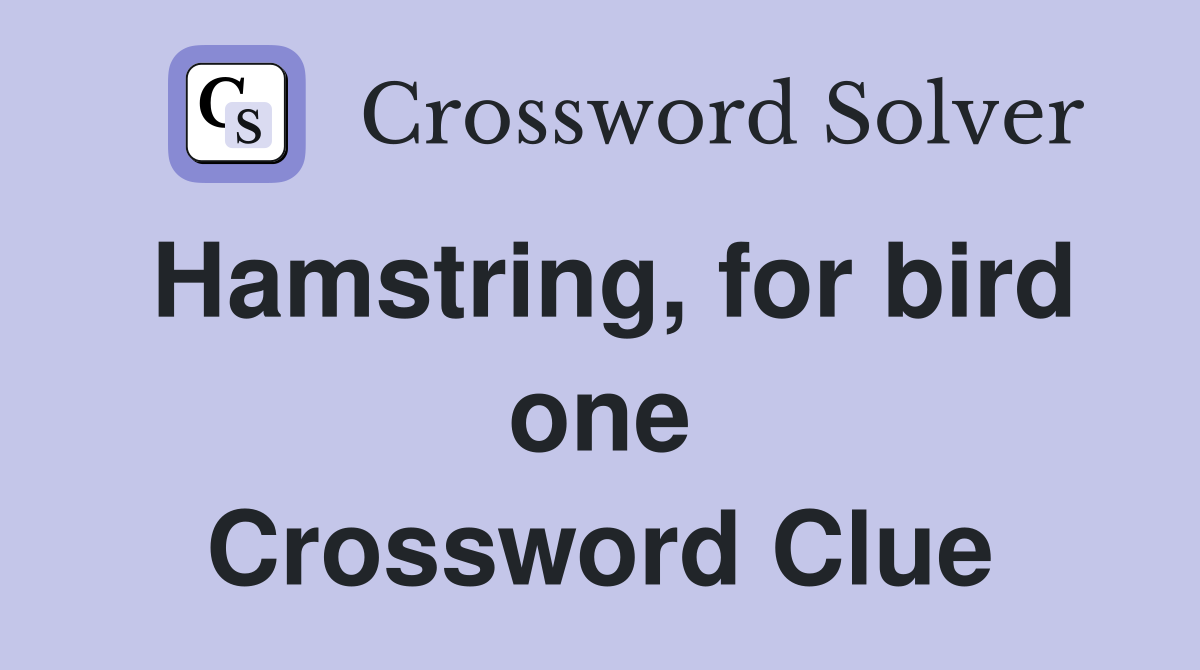 Hamstring, for bird one Crossword Clue