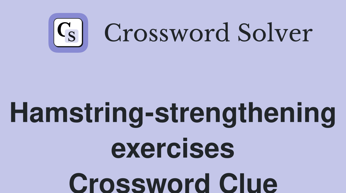 Hamstring-strengthening exercises Crossword Clue