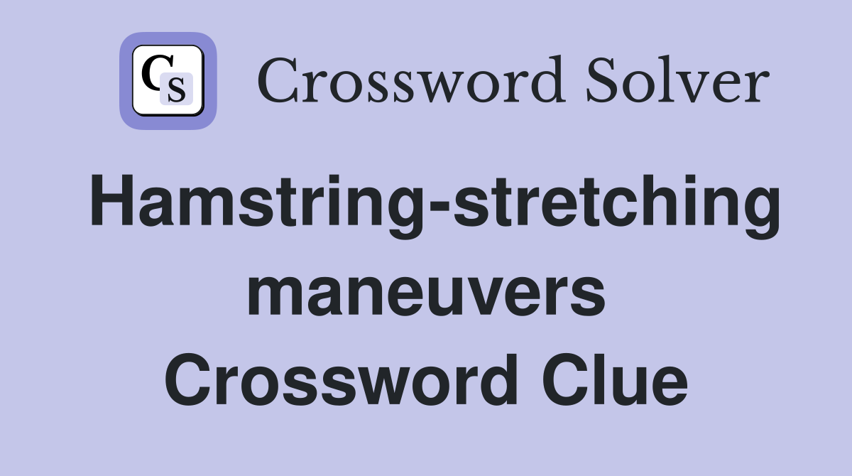 Hamstring-stretching maneuvers Crossword Clue