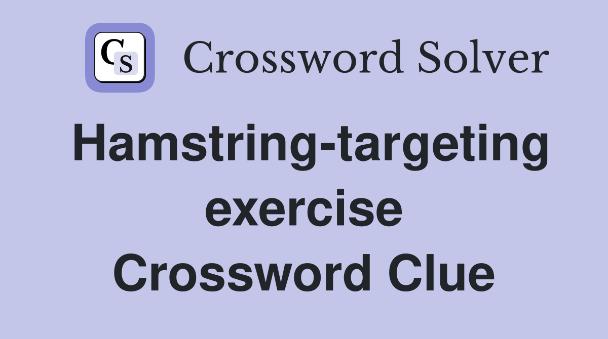 Hamstring-targeting exercise Crossword Clue