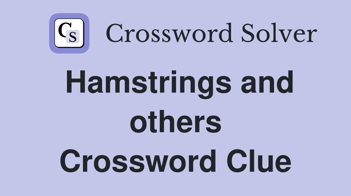 Hamstrings and others Crossword Clue
