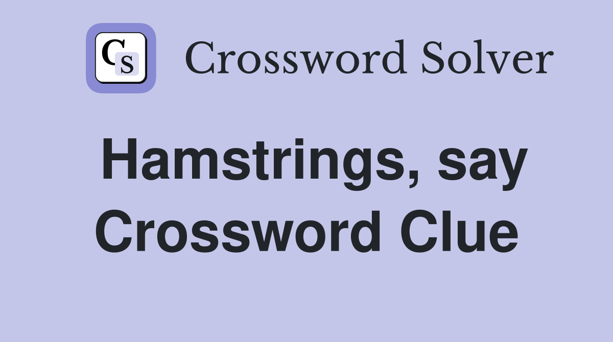 Hamstrings, say Crossword Clue