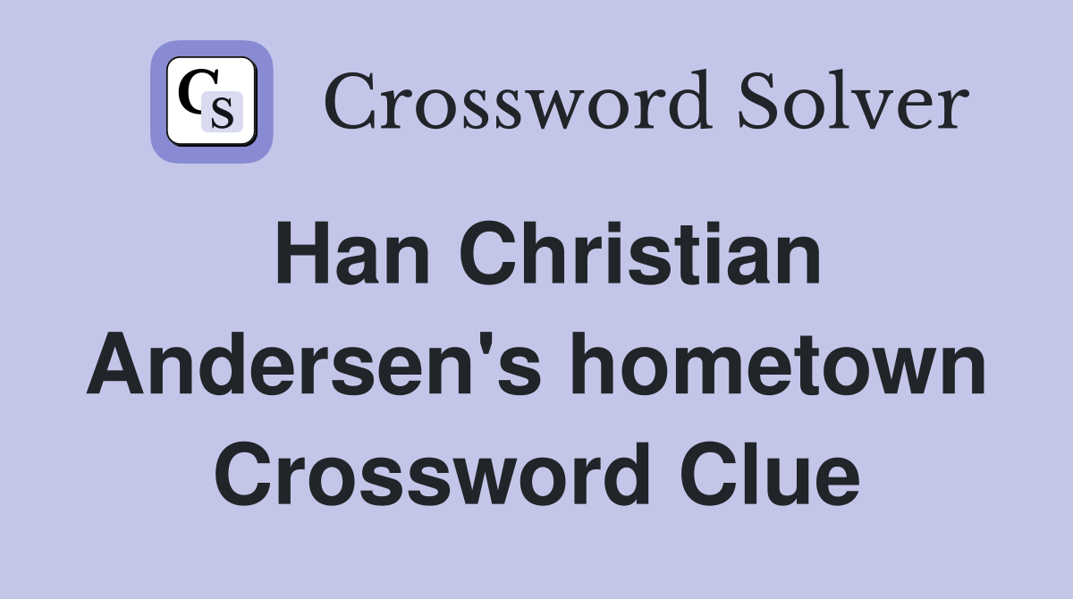 Han Christian Andersen's hometown Crossword Clue