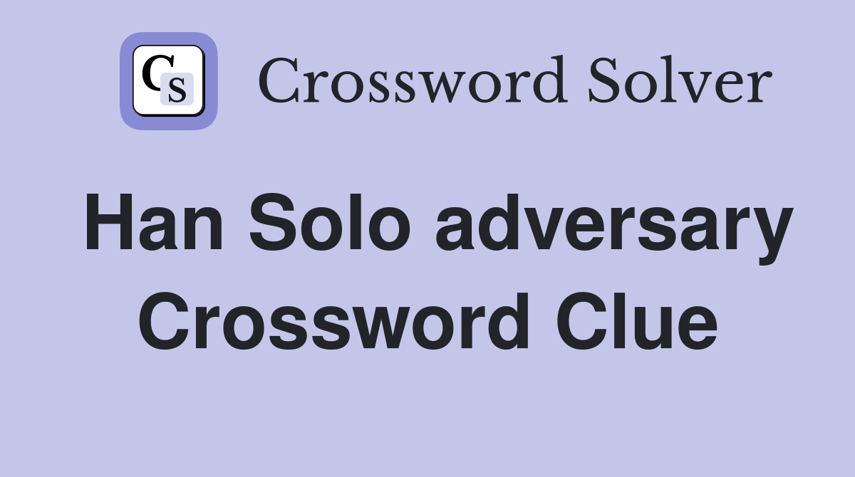Han Solo adversary Crossword Clue