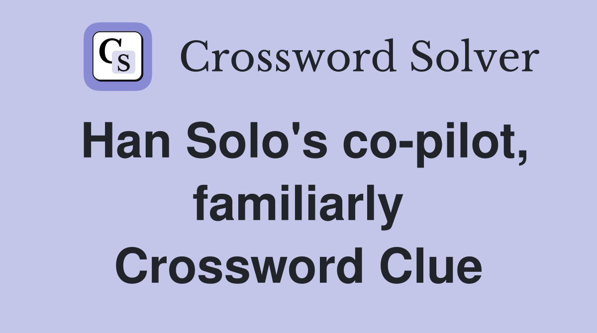 Han Solo's co-pilot, familiarly Crossword Clue