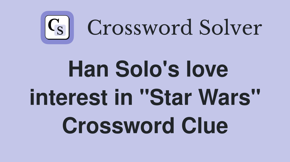 Han Solo's love interest in "Star Wars" Crossword Clue