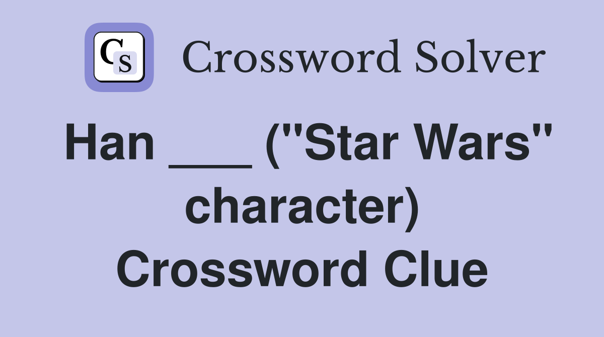 Han ___ ("Star Wars" character) Crossword Clue