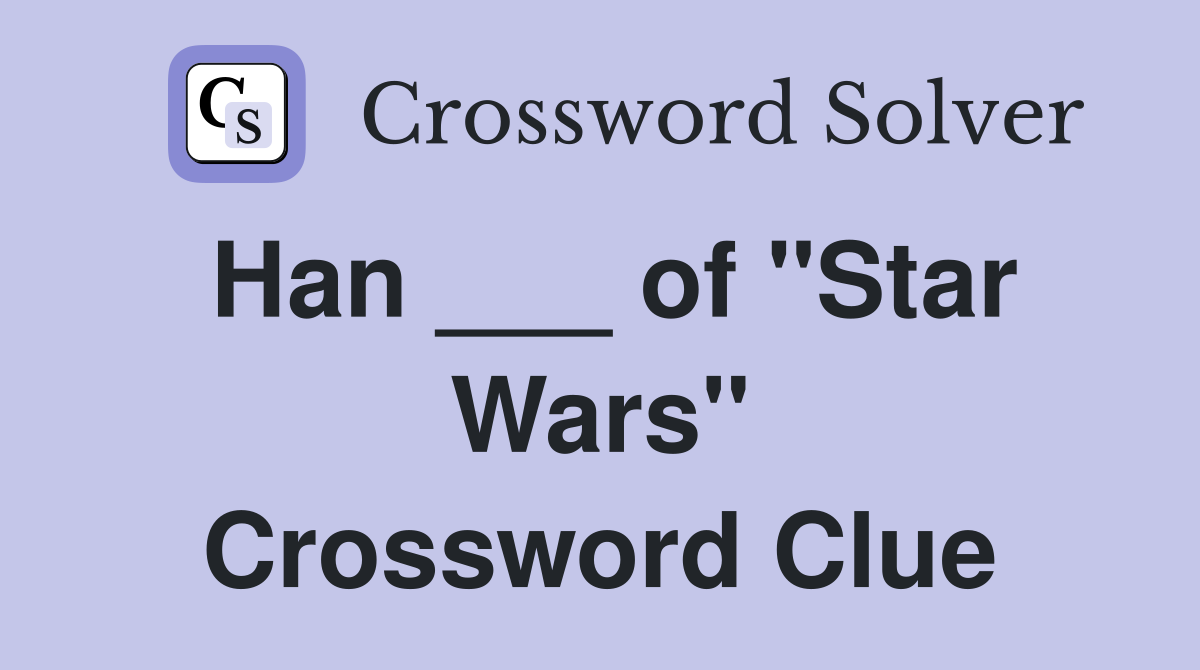 Han ___ of "Star Wars" Crossword Clue