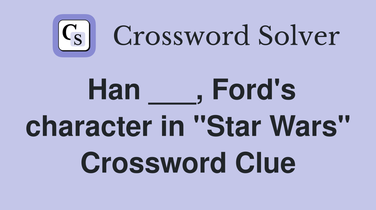 Han ___, Ford's character in "Star Wars" Crossword Clue