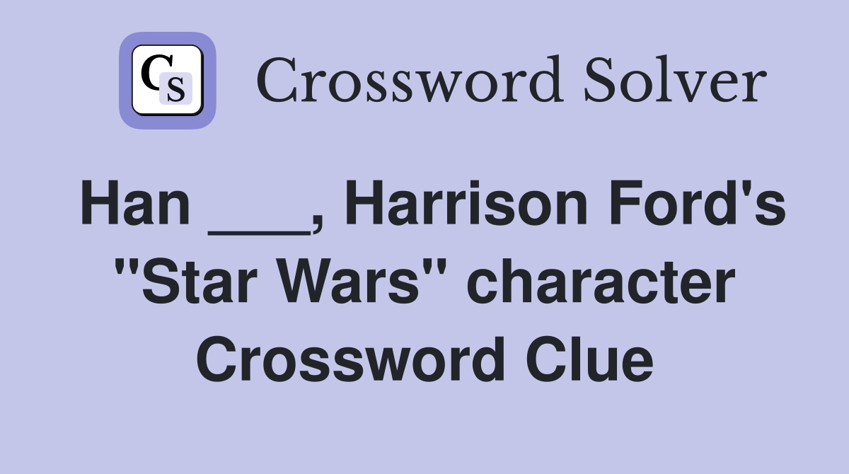 Han ___, Harrison Ford's "Star Wars" character Crossword Clue