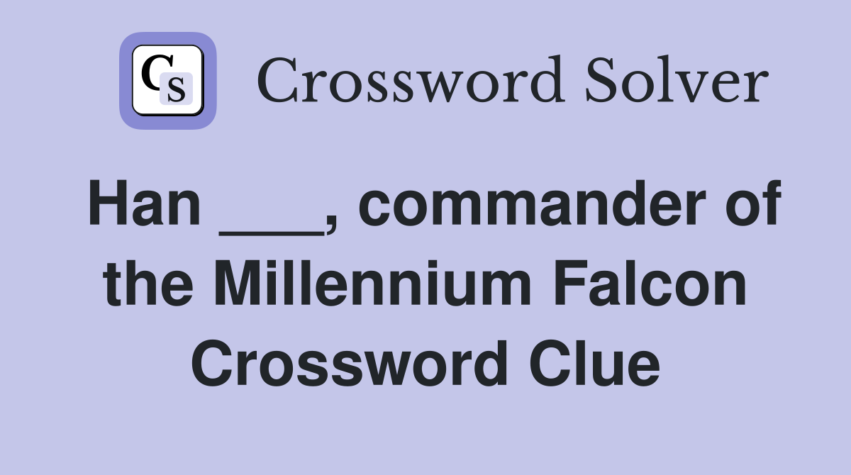 Han ___, commander of the Millennium Falcon Crossword Clue