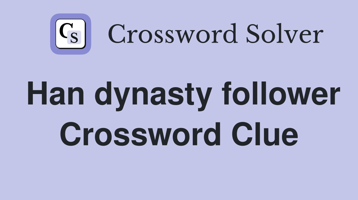 Han dynasty follower Crossword Clue