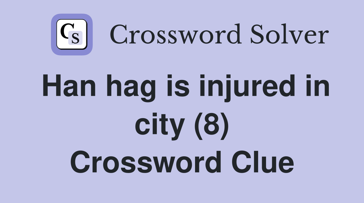Han hag is injured in city (8) Crossword Clue