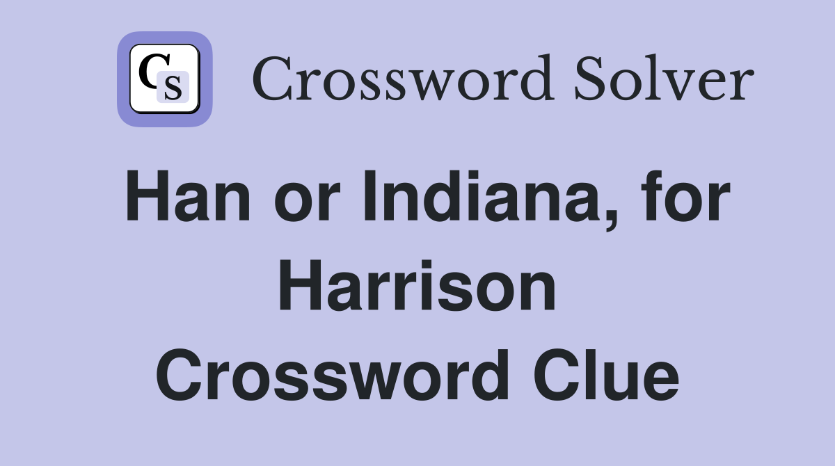 Han or Indiana, for Harrison Crossword Clue