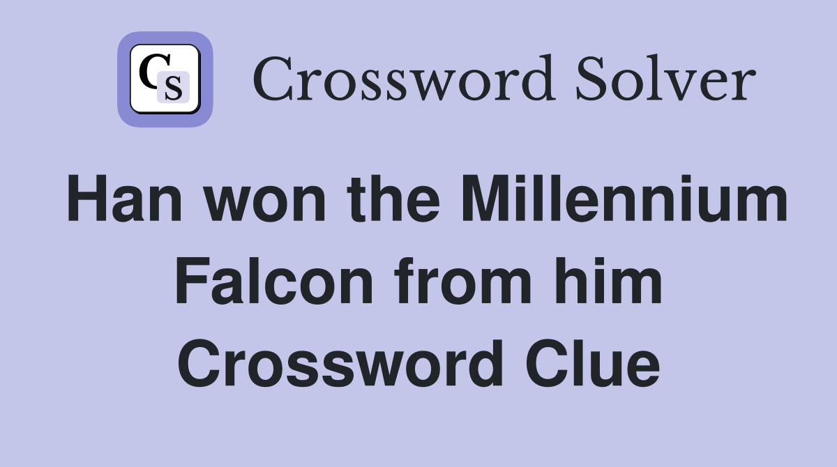 Han won the Millennium Falcon from him Crossword Clue