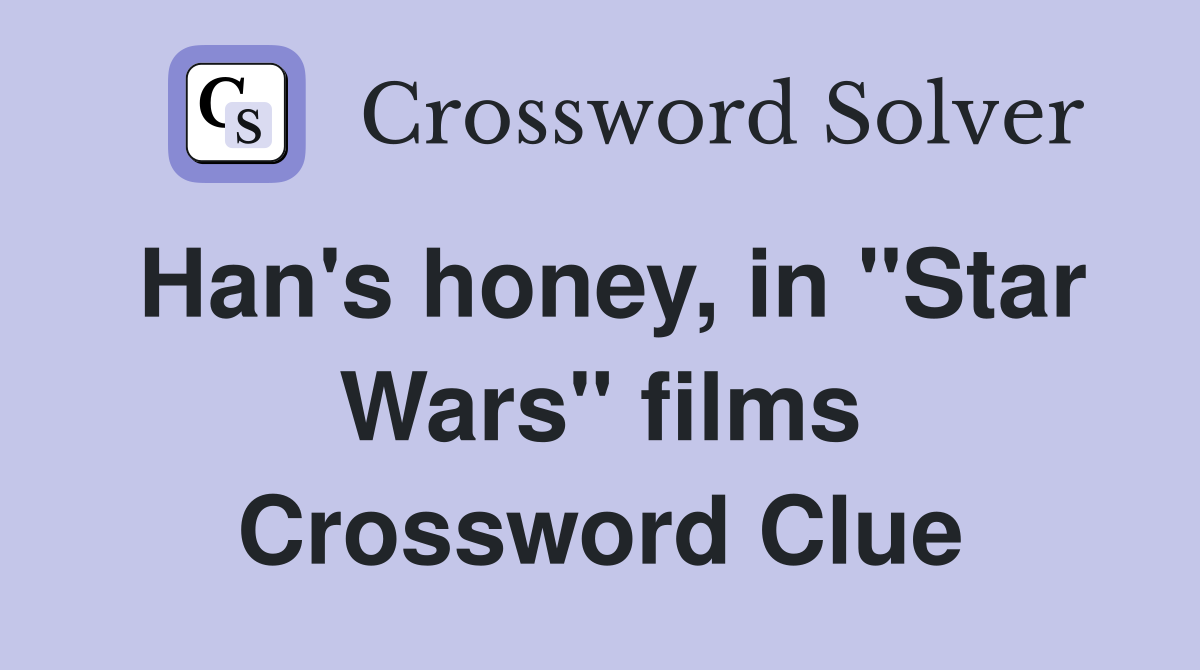 Han's honey, in "Star Wars" films Crossword Clue