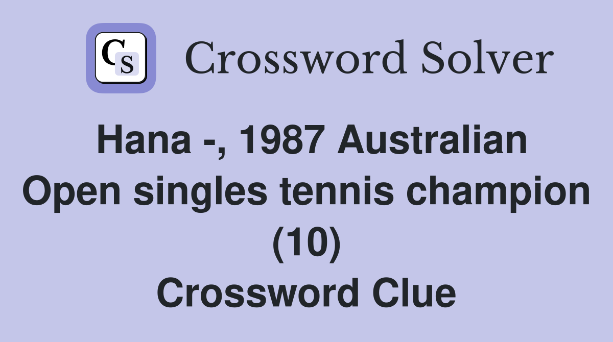 Hana -, 1987 Australian Open singles tennis champion (10) Crossword Clue