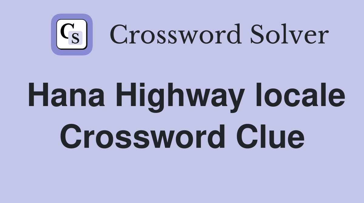 Hana Highway locale Crossword Clue