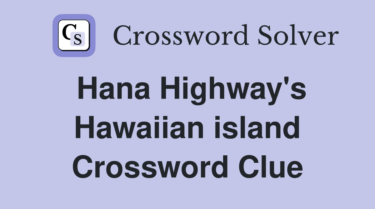 Hana Highway's Hawaiian island Crossword Clue