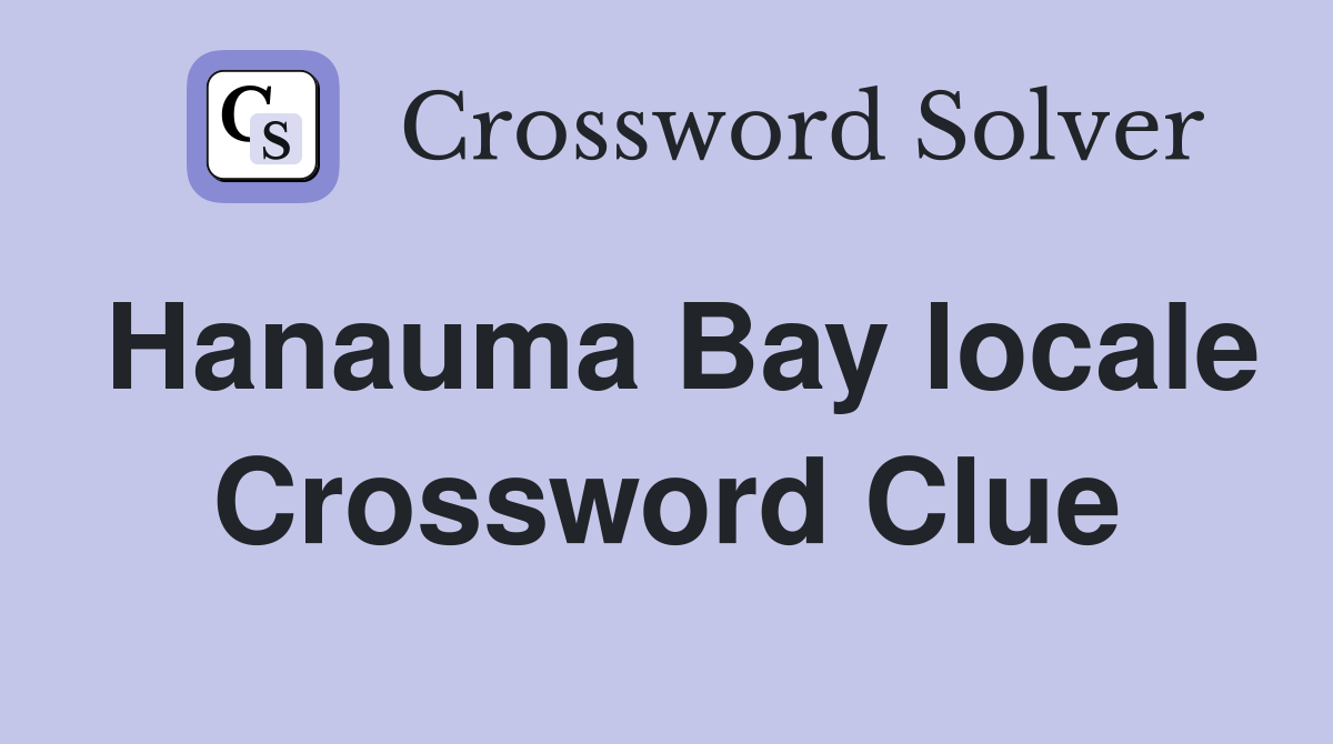 Hanauma Bay locale Crossword Clue