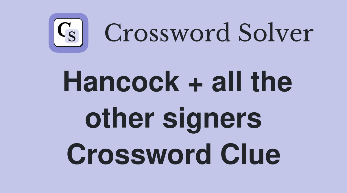 Hancock + all the other signers Crossword Clue
