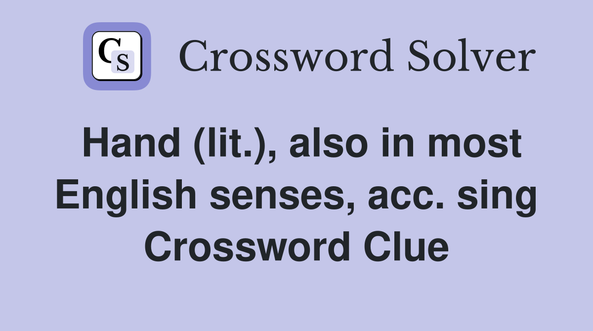 Hand (lit.), also in most English senses, acc. sing Crossword Clue